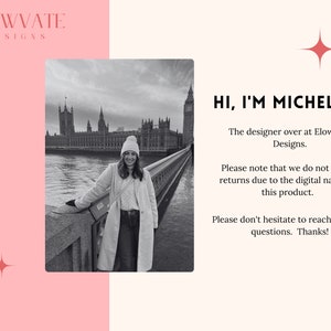 May include: A black and white photo of a woman standing on a bridge in front of the Houses of Parliament in London. The text "HI, I'M MICHELLE!" is written in red text. The text below reads "The designer over at Elowvate Designs. Please note that we do not accept returns due to the digital nature of this product. Please don't hesitate to reach out with questions. Thanks!"