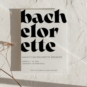 May include: Black and white bachelorette party invitation with the text "bach elor ette" in bold, large font. The invitation includes the text "Bailey's Bachelorette Weekend", "March 7-10, 2024", "Amanjani, Jackson Hole", and "RSVP to Lauren at (XXX) XXX-XXXX".