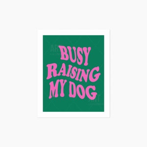 Busy Raising my Dog Art Print, Pink and Green Art, Typography Art Print, Funny Saying, Dog Quote Art, Dog Mom Art, Digital Print at Home