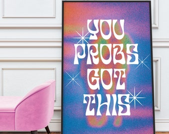 You Probs Got This Funny Gradient Art Print, Digital Print, Typography Art, Pink and Blue Art Print, Funny Motivational Art, Witty Art