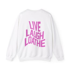 Live Laugh Loathe Crewneck Sweatshirt