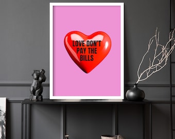 Love Don't Pay the Bills Art Print, Love Art, Trendy Art Print, Love Wall Decor, Love Poster, Typography Poster, Funny Love Quote