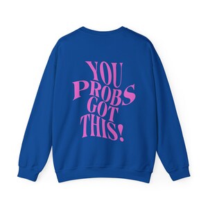 You Probs Got This Crewneck Sweatshirt