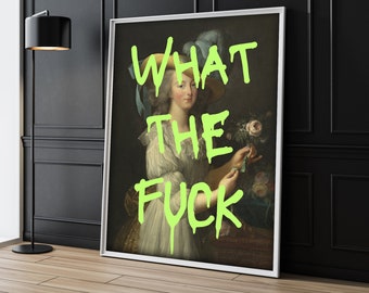 What the F*ck Marie Antoinette Renaissance Altered Painting, Classic Art, WTF Pop Art, Classic Painting Art Print, Funny Art Print