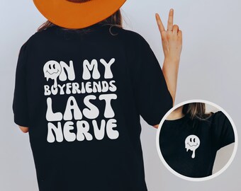 On My Boyfriends Last Nerve Shirt | Funny Graphic T-shirt | Girlfriend Shirt | Retro Tshirt | Oversized Tee | Summer Lake Tee | Gift For Her