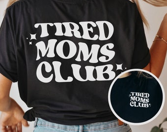 Tired Moms Club, Mama Shirt, Mothers Day Gift, Sarcastic Mom Shirt, Tired Mama Tee, Tired Mother Tshirt, Funny Mom Shirt, Cute Mama Shirt