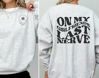 On My Girlfriends Last Nerve Sweatshirt Lesbian Couple Funny Lesbian T-shirt Pride Tee LGBTQ Tshirt Lesbian Sweatshirt Lesbian Gift for Her