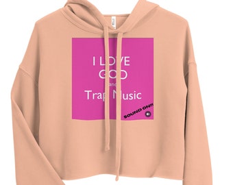 Crop Hoodie (I love God and Trap Music)