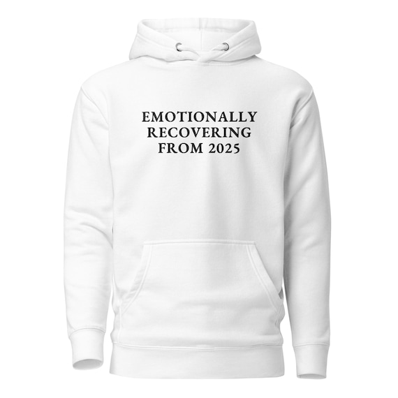 Unisex Hoodie (EMOTIONALLY RECOVERING FROM 2025)