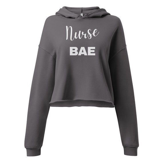 Crop Hoodie, Nurse BAE, Gift for Nurse