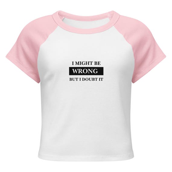 Women’s micro rib raglan baby tee, I MIGHT BE WRONG
