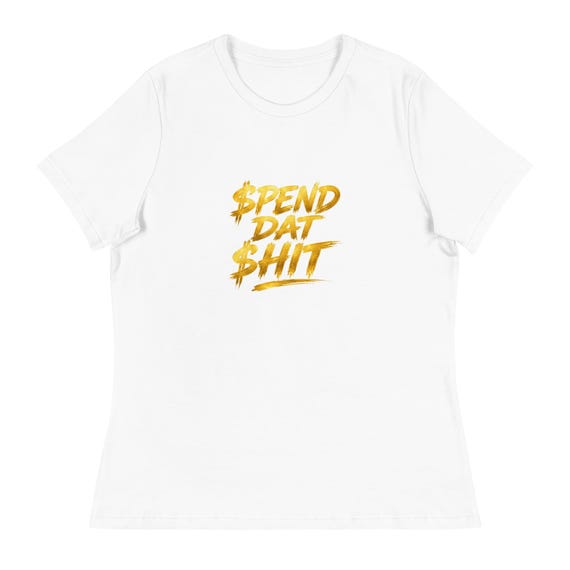 Women's Relaxed T-Shirt (SPEND DAT SHIT) gold