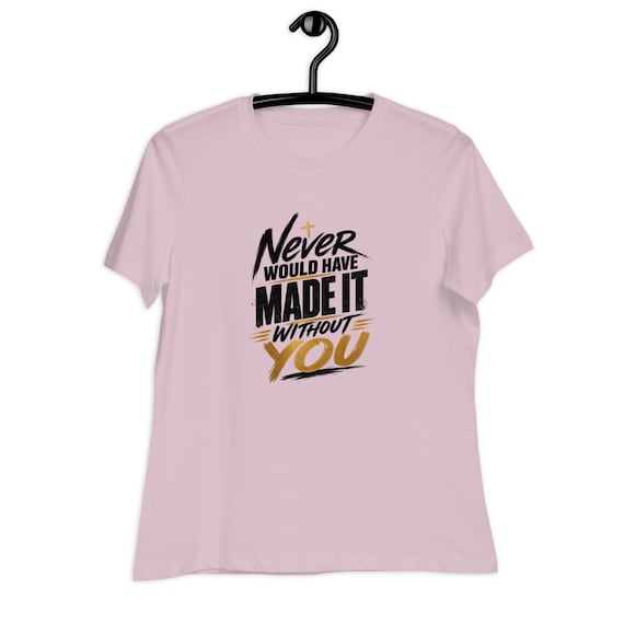 Women's Relaxed T-Shirt (Never Would Have Made It)