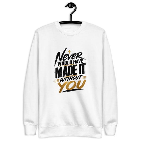 Unisex Premium Sweatshirt (Never Would Have Made It)