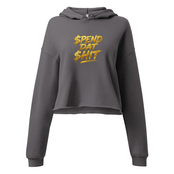 Crop Hoodie (Spend Dat Shit)