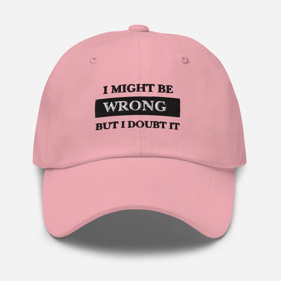 Dad hat (I MIGHT BE WRONG)