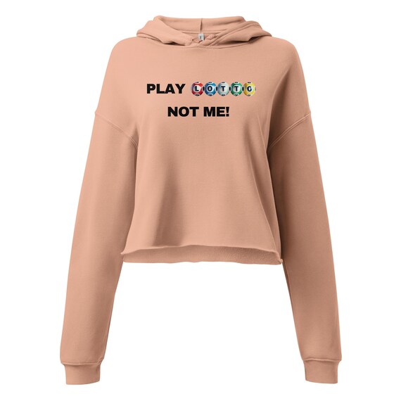 Crop Hoodie (Play Lotto, Not Me)