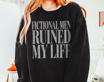 Fictional Men Ruined My Life Sweatshirt, Funny Bookish Sweatshirt, Romance Reader Gift, Romantasy Book Lover Pullover