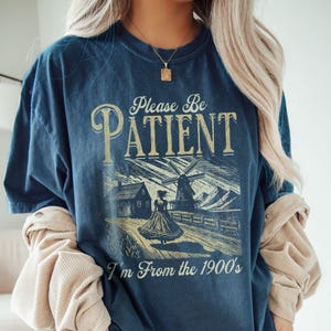 Please Be Patient With Me I&#39;m From The 1900s Shirt, Womens Graphic Tee, 1900s Graphic Tee, Memes Graphic Tee, Comfort Colors T-Shirt