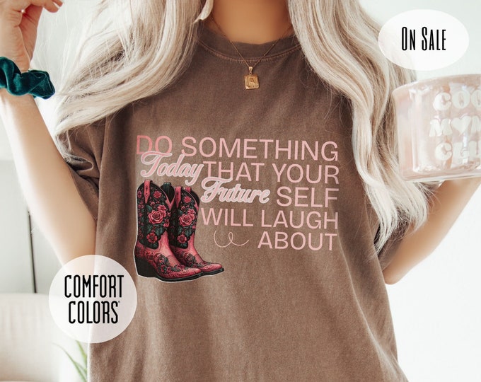 Cowgirl Boots Birthday Shirt, Western Birthday Gift for Her, Cowboy Shirt for Her, Wild West Birthday Gift, Inspirational Birthday Quote
