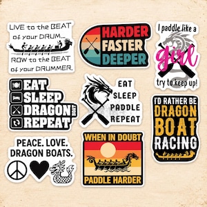 May include: A collection of eight dragon boat themed stickers featuring various designs, including text such as "Live to the beat of your drum," "Harder Faster Deeper," "I paddle like a girl," "Eat Sleep Dragon Boat Repeat," and "When in doubt paddle harder."