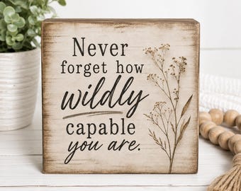 Never Forget How Wildly Capable You Are Wood Sign, Inspirational Shelf Sitter, Rustic Farmhouse Decor