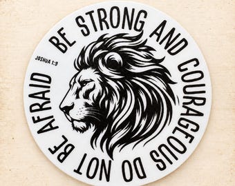 Be Strong and Courageous Sticker: Waterproof Vinyl Christian Gift