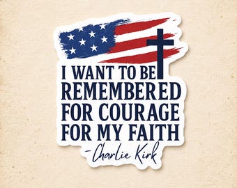 I Want to Be Remembered for Courage for My Faith Sticker