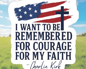 I Want to Be Remembered for Courage for My Faith Sticker