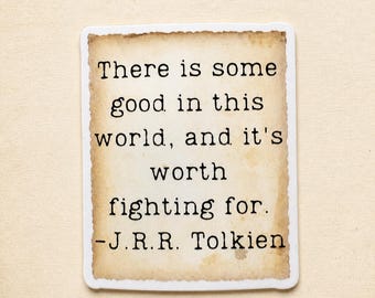 Tolkien Quote Sticker | Good in the World, Waterproof Vinyl