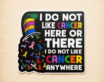 I Do Not Like Cancer Sticker: Cancer Water-Resistant Vinyl