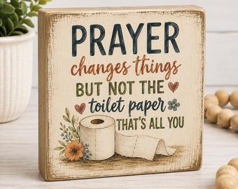 Prayer Changes Things Wood Block Sign, 4 Inch Solid Wood Funny Bathroom Decor