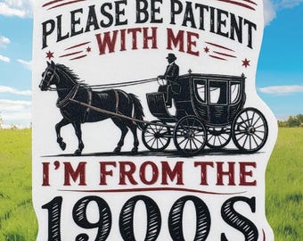 Funny "I'm From The 1900s" Sticker: Water-Resistant Vinyl