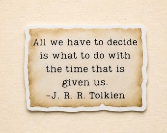 The Time That is Given Us Sticker | J.R.R. Tolkien Quote | Lord of the Rings Quote | Waterproof Vinyl