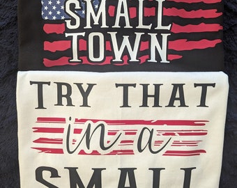 Try That In A Small Town T-shirt, Custom T-shirt, Graphic T-shirt