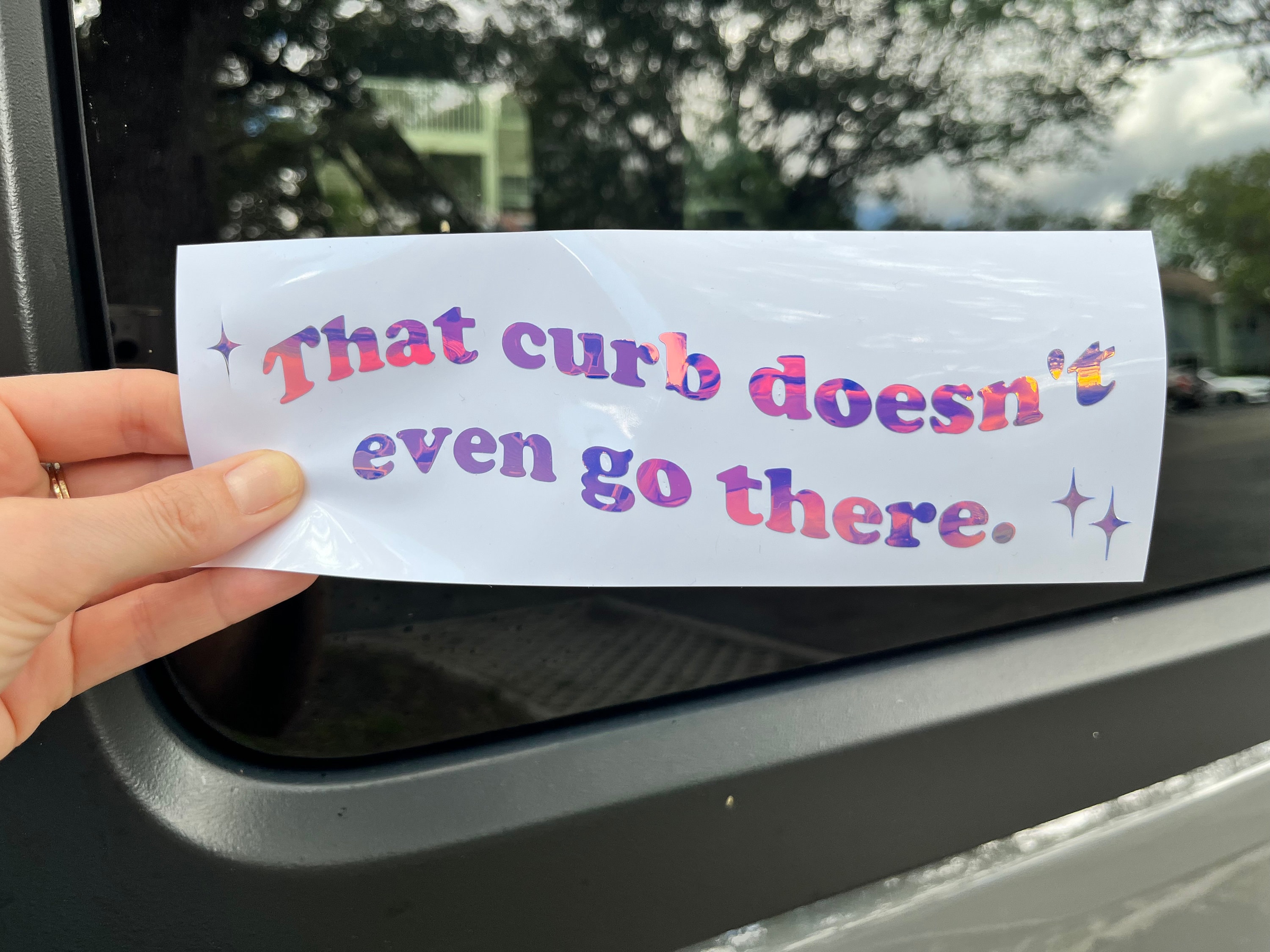 Holographic That Curb Doesn't Even Go There Bumper Sticker, Car Decal,  Stickers for Glass, Tumblers and more! Weatherproof