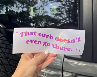 That Curb Doesn't Even Go There Bumper Sticker: Holographic Vinyl Decal