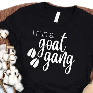 Goat Shirt, I Run A Goat Gang, Cute Tee, Farm Animals, Gift for Goat Lovers, Goat Breeder, Dairy Goat Farmer, Funny Goat Shirt, Goat Life