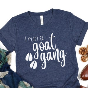 Goat Shirt, I Run A Goat Gang, Cute Tee, Farm Animals, Gift for Goat Lovers, Goat Breeder, Dairy Goat Farmer, Funny Goat Shirt, Goat Life