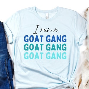 Goat Shirt, I Run A Goat Gang, Cute Tee, Farm Animals, Gift for Goat Lovers, Goat Breeder, Dairy Goat Farmer, Funny Goat Shirt, Goat Life