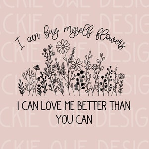 I can buy myself flowers Png, Song Lyrics Png, Boujee Western Png, Punchy Png,Sublimation Print Png I can love me better than you,Minimalist