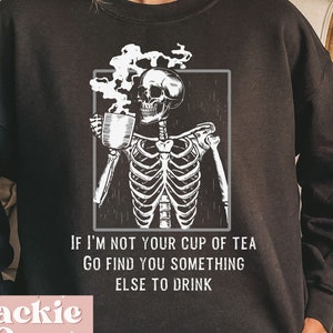 I Love Me Png, Song Lyrics Png, Sarcastic Humor Png, Funny Saying, Png for funny Shirt, Not your cup of tea Png, Skeleton Drinking tea funny