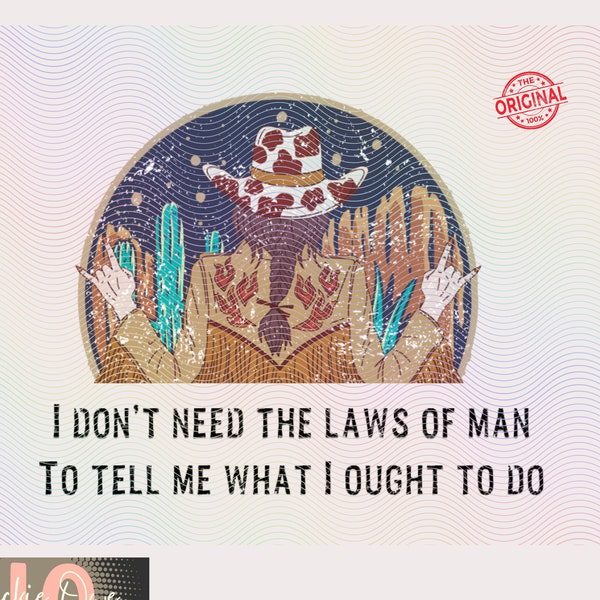 I don't need the laws of Man Png, Tell me what i ought to do Png, Song Lyrics Png,Western Png, Punchy,Childers Png, Country Music,Triune God