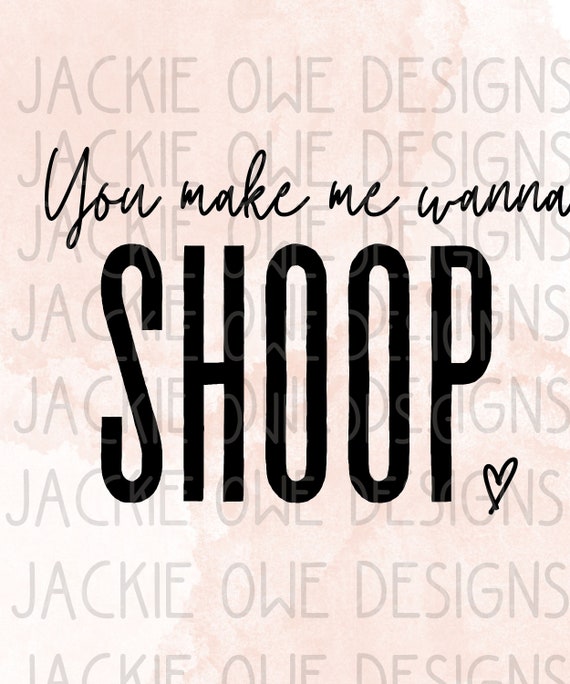 You Make Me Wanna Shoop You Make Me Wanna Shoop