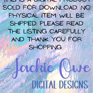 May include: A digital product announcement with a colorful background. The text reads "This is a digital product sold for download. No physical item will be shipped. Please read the listing carefully and thank you for shopping - Jackie Owe Digital Designs."