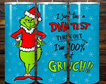 Grinch 20oz Tumbler Wrap PNG "I Just Took A DNA Test Turns Out I'm a 100% That Grinch!"