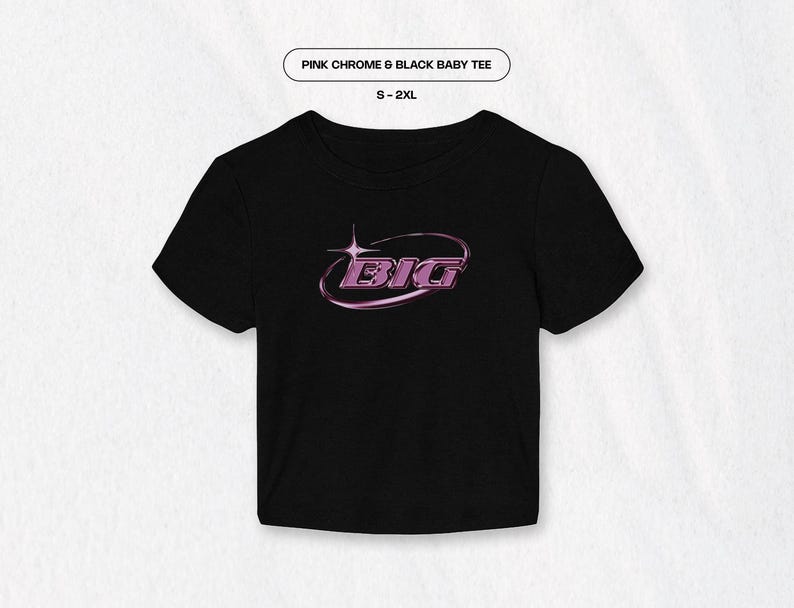 May include: Black baby tee with a pink chrome "BIG" graphic in a circle with a star. The tee is available in sizes S-2XL.