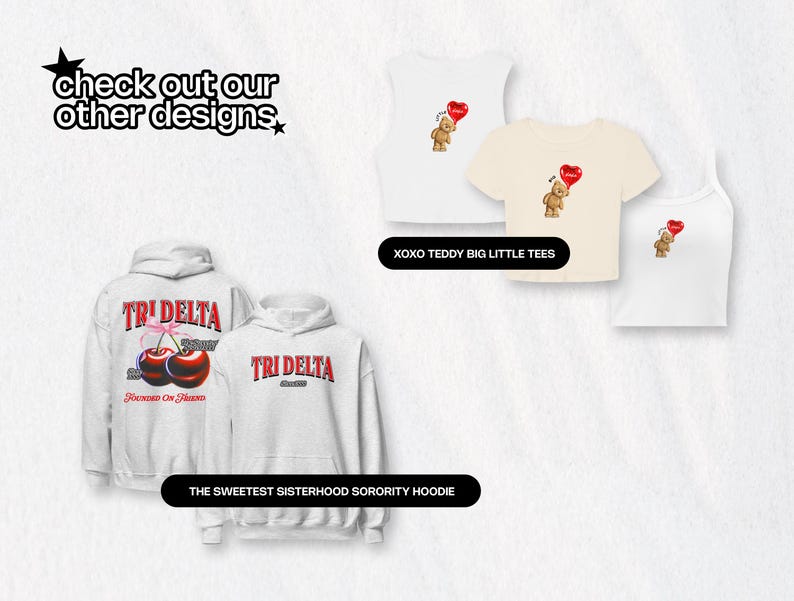 May include: A set of white hoodies and t-shirts featuring a sorority logo and cherry design. The hoodies have the text "TRI DELTA" and "Sweetest Sisterhood Sorority" printed on them. The t-shirts have a teddy bear design with a heart balloon. The text "XOXO Teddy Big Little Tees" is printed below the t-shirts.