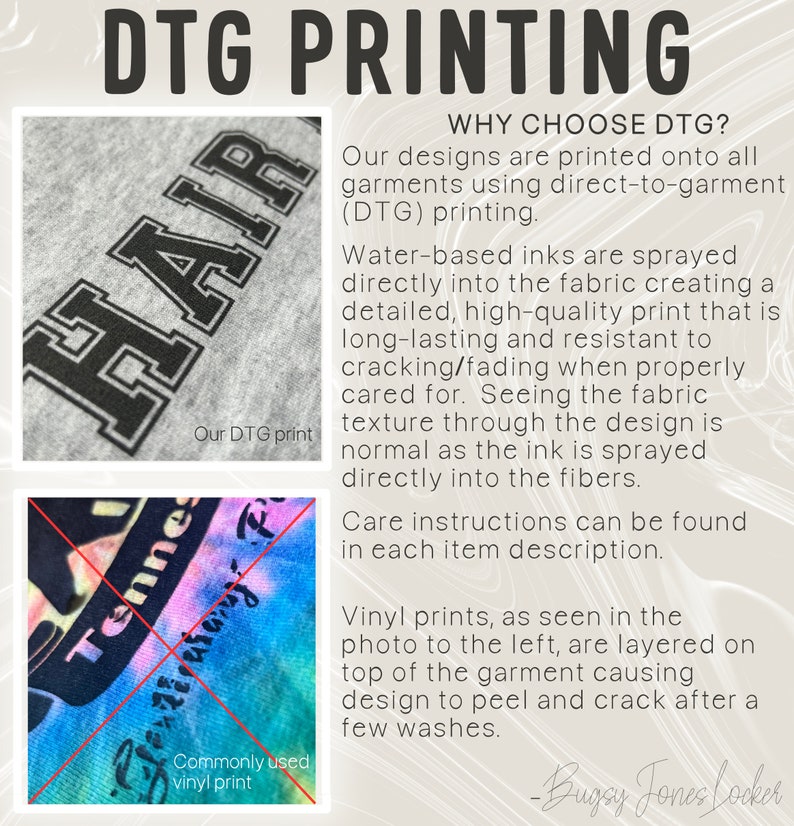 May include: A comparison of two different printing methods for apparel. The top image shows a close-up of a gray t-shirt with the word "HAIR" printed in black using direct-to-garment (DTG) printing. The bottom image shows a close-up of a blue and pink tie-dye t-shirt with the word "Tennessee" printed in black using a vinyl print method. The text explains that DTG printing is a high-quality, long-lasting print that is resistant to cracking and fading. Vinyl prints, on the other hand, are layered on top of the garment and can peel and crack after a few washes.
