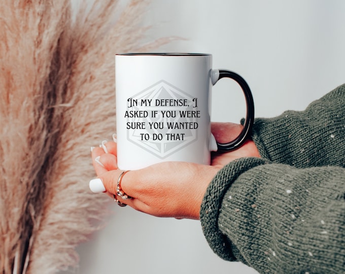 Dungeons and Dragons DM Mug | Funny D&D Gift | In My Defense, I Asked If You Were Sure You Wanted To Do That | 11oz or 15oz Cup